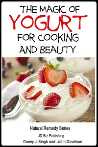 The Magic of Yogurt For Cooking and Beauty (Health Learning Books, #46)