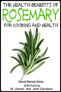 Health Benefits of Rosemary For Cooking and Health (Health Learning Books, #37)