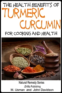 Health Benefits of Turmeric - Curcumin For Cooking and Health (Health Learning Books, #38)