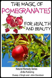 The Magic of Pomegranates For Health and Beauty (Health Learning Books, #43)