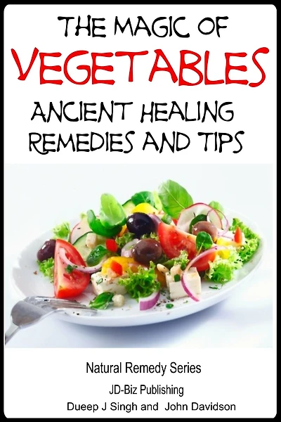 The Magic of Vegetables - Ancient Healing Remedies and Tips (Health Learning Books, #45)