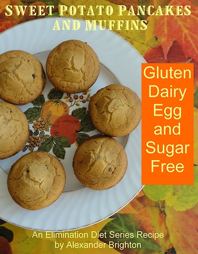 Sweet Potato Pancakes and Muffins: Gluten, Dairy, Egg and Sugar Free