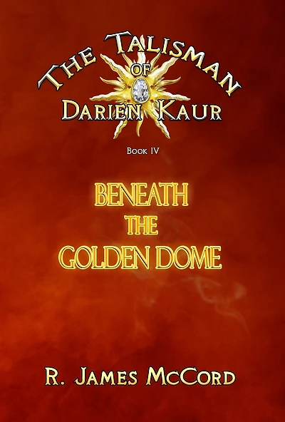 "The Talisman of Darien Kaur": Book four : "Beneath the Golden Dome"