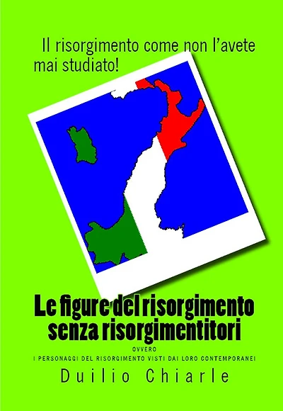 Le figure del risorgimento senza risorgimentitori ovvero i personaggi visti dai loro contemporanei