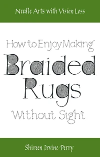 Needle Arts with Vision Loss: How To Enjoy Making Braided Rugs Without Sight