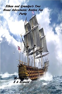 Ethan and Grandpa's Tree House Adventures: Boston Tea Party
