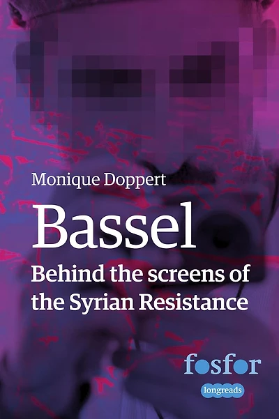 Bassel - Behind the Screens of the Syrian Resistance