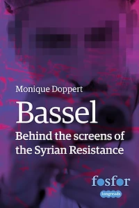 Bassel - Behind the Screens of the Syrian Resistance