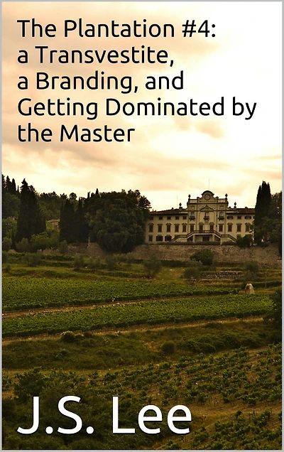 The Plantation #4: a Transvestite, a Branding, and Getting Dominated by the Master