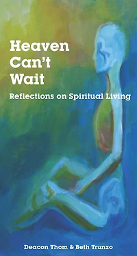 Heaven Can't Wait: Reflections on Spiritual Living