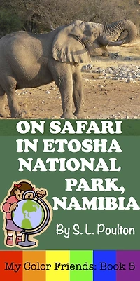 On Safari in Etosha National Park, Namibia (My Color Friends, #5)