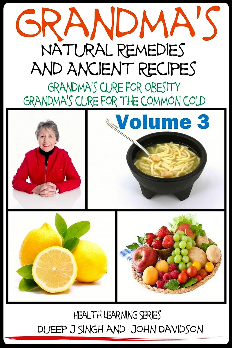 Grandma's Natural Remedies And Ancient Recipes - How to cure a common cold and other health related remedies (Grandma's Ancient Wisdom, #3)