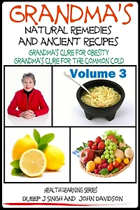 Grandma's Natural Remedies And Ancient Recipes - How to cure a common cold and other health related remedies (Grandma's Ancient Wisdom, #3)