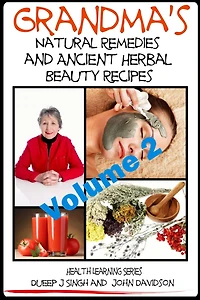 Grandma's Natural Remedies and Ancient Herbal Beauty Recipes - Natural Remedies and Beauty Recipes From Your Kitchen And Garden (Grandma's Ancient Wisdom, #2)