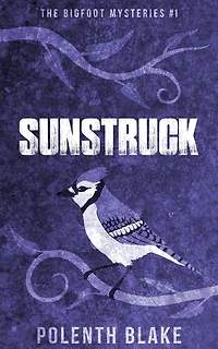 Sunstruck (The Bigfoot Mysteries, #1)