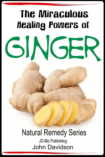 The Miraculous Healing Powers of Ginger