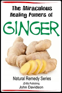 The Miraculous Healing Powers of Ginger