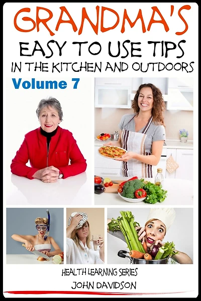 Grandma's Easy to Use Tips In the Kitchen and Outdoors (Grandma's Ancient Wisdom, #7)