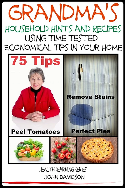 Grandma's Household Hints and Recipes Using Time Tested Economical Tips Your Home