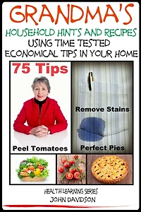 Grandma's Household Hints and Recipes Using Time Tested Economical Tips Your Home
