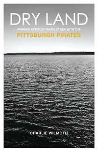 Dry Land: Winning After 20 Years at Sea with the Pittsburgh Pirates