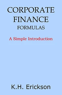 Corporate Finance Formulas: A Simple Introduction (Simple Introductions, #8)