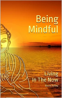 Being Mindful: Living the Now