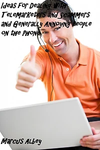 Ideas for Dealing with Telemarketers and Scammers and Generally Annoying People on the Phone (Rising Fast, #95)