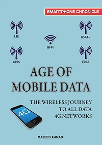 Age of Mobile Data: The Wireless Journey To All Data 4G Networks