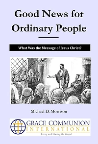 Good News for Ordinary People: What Was the Message of Jesus Christ? (The Gospel and Evangelism, #2)