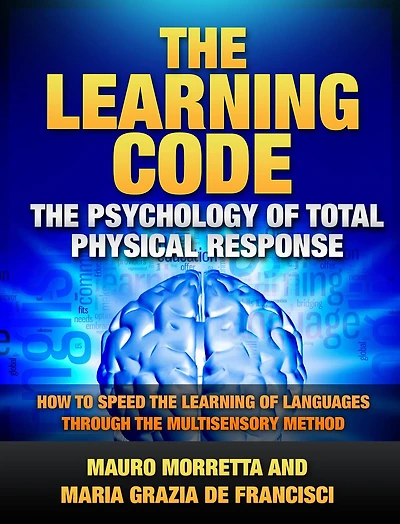 The Learning Code - The Psychology of Total Physical Response - How to Speed the Learning of Languages Through the Multisensory Method