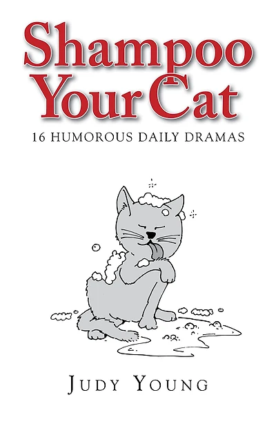 Shampoo Your Cat: 16 Humorous Daily Dramas