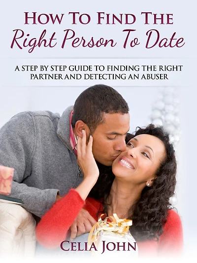 How To Find The Right Person Date: A Step By Guide Finding Partner And Detecting An Abuser