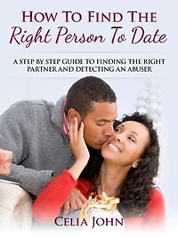 How To Find The Right Person Date: A Step By Guide Finding Partner And Detecting An Abuser