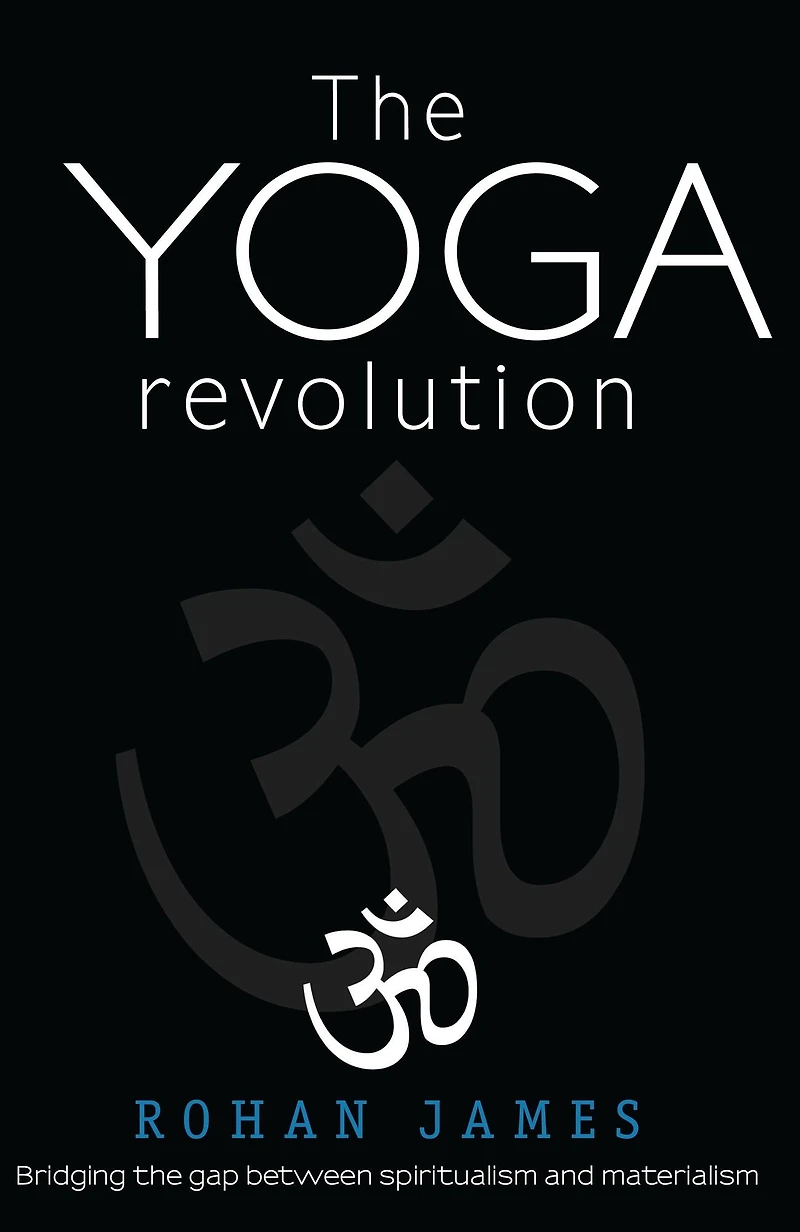The Yoga Revolution: "Bridging the Gap Between Spiritualism and Materialism"