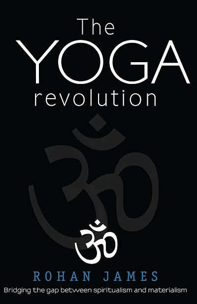 The Yoga Revolution: "Bridging the Gap Between Spiritualism and Materialism"