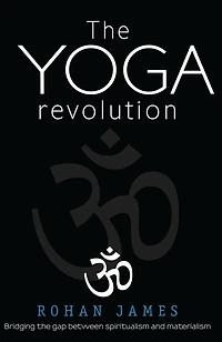 The Yoga Revolution: "Bridging the Gap Between Spiritualism and Materialism"
