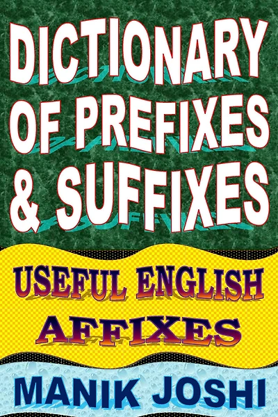 Dictionary of Prefixes and Suffixes: Useful English Affixes