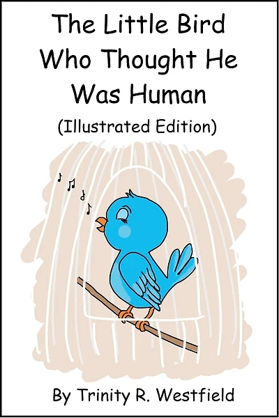 The Little Bird Who Thought He Was Human (Illustrated Edition)