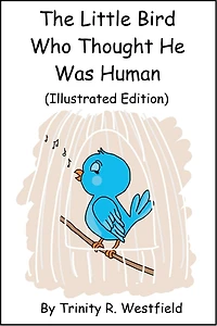 The Little Bird Who Thought He Was Human (Illustrated Edition)