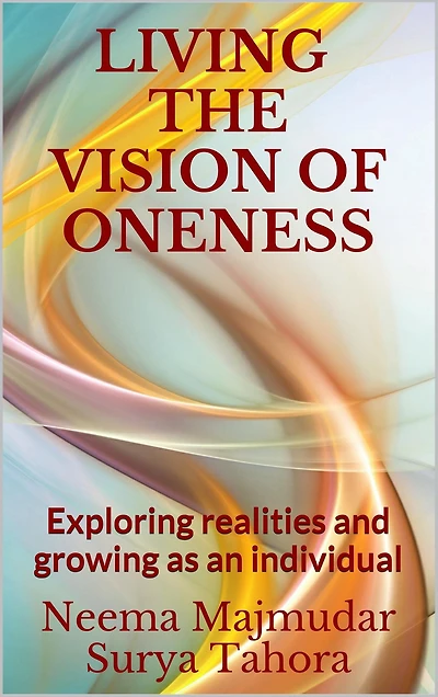 Living the Vision of Oneness: Exploring Realities and Growing as an Individual