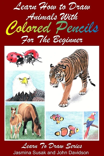 Learn How to Draw Animals with Colored Pencils For the Beginner (Learn to Draw, #25)