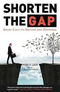 Shorten The Gap - Short Cuts to Success and Happiness