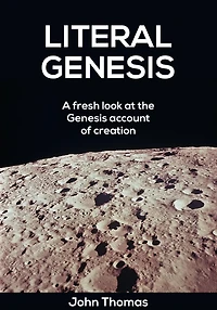 Literal Genesis -- A Fresh Look at the Creation Account