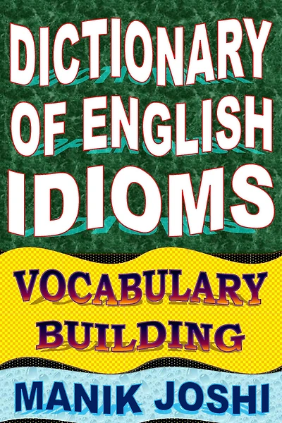 Dictionary of English Idioms: Vocabulary Building