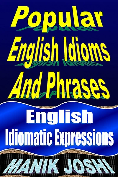 Popular English Idioms And Phrases: Idiomatic Expressions