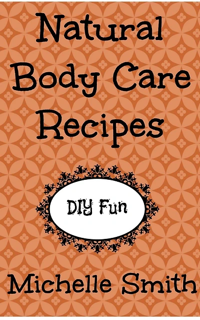 Natural Body Care Recipes