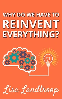 Why Do We Have to Reinvent Everything?