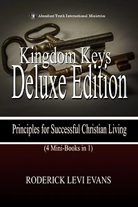 Kingdom Keys Deluxe Edition (4 Mini-Books 1): Principles for Successful Christian Living (Abundant Truth Editions, #4)