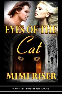 Eyes of the Cat: Truth or Dare (Part 3 of a 4 Part Serial)